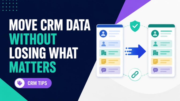 How to Move CRM Data Without Losing Notes or Account Context